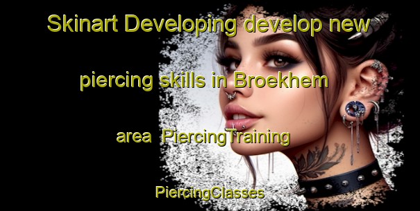 Skinart Developing develop new piercing skills in Broekhem area | #PiercingTraining #PiercingClasses #SkinartTraining-Netherlands