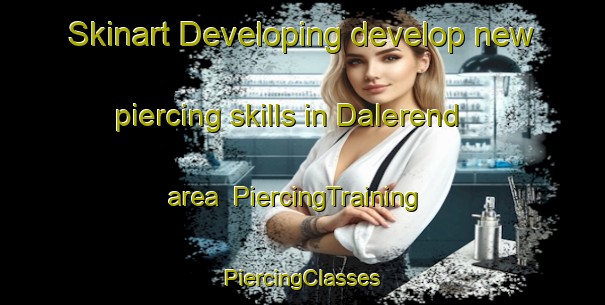 Skinart Developing develop new piercing skills in Dalerend area | #PiercingTraining #PiercingClasses #SkinartTraining-Netherlands