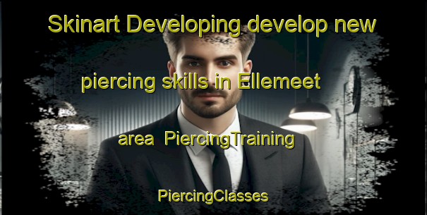 Skinart Developing develop new piercing skills in Ellemeet area | #PiercingTraining #PiercingClasses #SkinartTraining-Netherlands