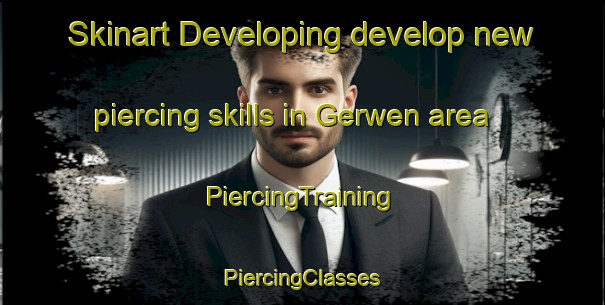 Skinart Developing develop new piercing skills in Gerwen area | #PiercingTraining #PiercingClasses #SkinartTraining-Netherlands