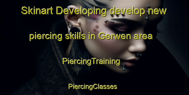 Skinart Developing develop new piercing skills in Gerwen area | PiercingTraining | PiercingClasses | SkinartTraining-Netherlands