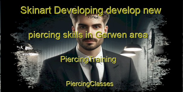 Skinart Developing develop new piercing skills in Gerwen area | PiercingTraining | PiercingClasses | SkinartTraining-Netherlands