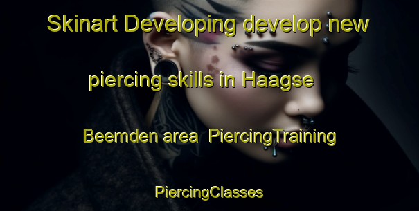 Skinart Developing develop new piercing skills in Haagse Beemden area | #PiercingTraining #PiercingClasses #SkinartTraining-Netherlands