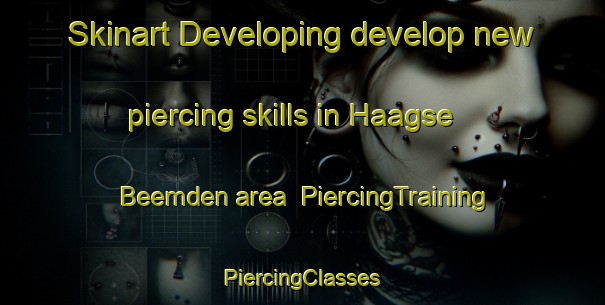 Skinart Developing develop new piercing skills in Haagse Beemden area | #PiercingTraining #PiercingClasses #SkinartTraining-Netherlands