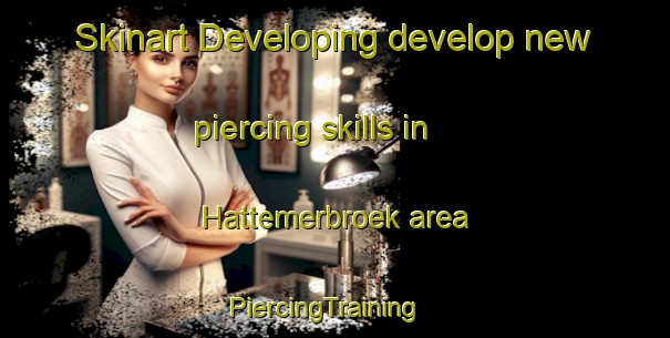 Skinart Developing develop new piercing skills in Hattemerbroek area | PiercingTraining | PiercingClasses | SkinartTraining-Netherlands