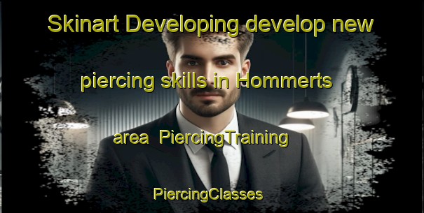 Skinart Developing develop new piercing skills in Hommerts area | PiercingTraining | PiercingClasses | SkinartTraining-Netherlands