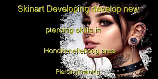 Skinart Developing develop new piercing skills in Hondzenelleboog area | #PiercingTraining #PiercingClasses #SkinartTraining-Netherlands