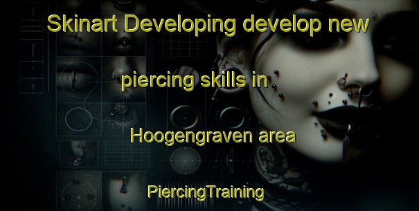 Skinart Developing develop new piercing skills in Hoogengraven area | #PiercingTraining #PiercingClasses #SkinartTraining-Netherlands