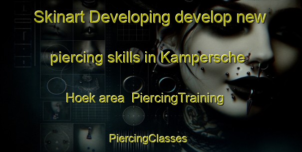 Skinart Developing develop new piercing skills in Kampersche Hoek area | PiercingTraining | PiercingClasses | SkinartTraining-Netherlands