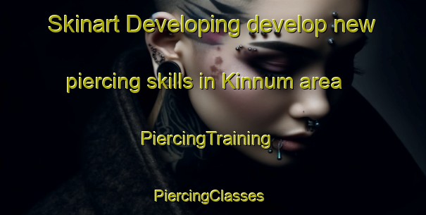 Skinart Developing develop new piercing skills in Kinnum area | PiercingTraining | PiercingClasses | SkinartTraining-Netherlands
