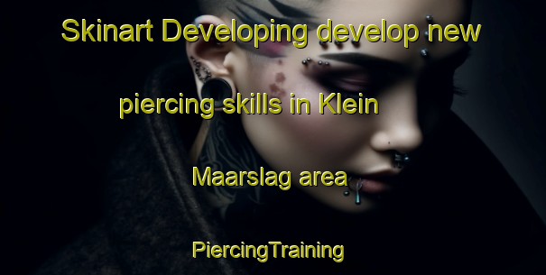 Skinart Developing develop new piercing skills in Klein Maarslag area | #PiercingTraining #PiercingClasses #SkinartTraining-Netherlands