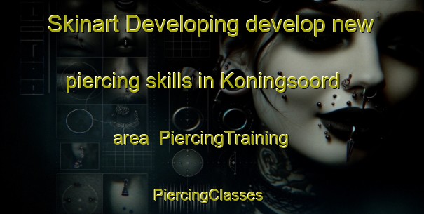 Skinart Developing develop new piercing skills in Koningsoord area | PiercingTraining | PiercingClasses | SkinartTraining-Netherlands