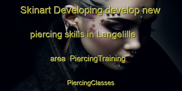 Skinart Developing develop new piercing skills in Langelille area | #PiercingTraining #PiercingClasses #SkinartTraining-Netherlands