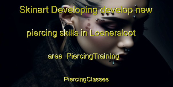 Skinart Developing develop new piercing skills in Loenersloot area | #PiercingTraining #PiercingClasses #SkinartTraining-Netherlands