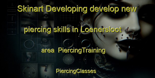 Skinart Developing develop new piercing skills in Loenersloot area | PiercingTraining | PiercingClasses | SkinartTraining-Netherlands