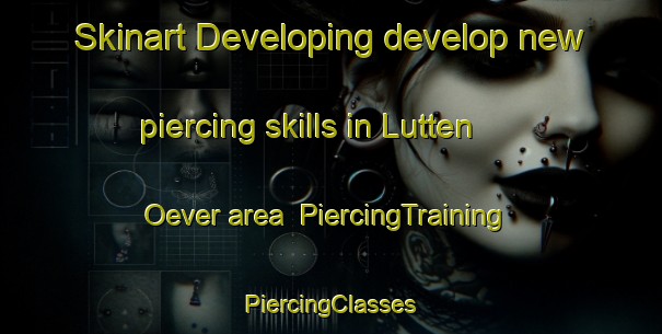 Skinart Developing develop new piercing skills in Lutten Oever area | #PiercingTraining #PiercingClasses #SkinartTraining-Netherlands