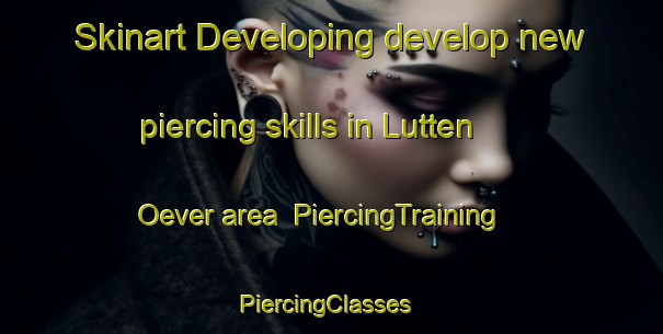 Skinart Developing develop new piercing skills in Lutten Oever area | PiercingTraining | PiercingClasses | SkinartTraining-Netherlands