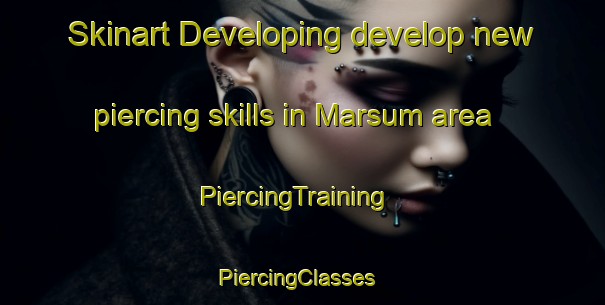 Skinart Developing develop new piercing skills in Marsum area | PiercingTraining | PiercingClasses | SkinartTraining-Netherlands