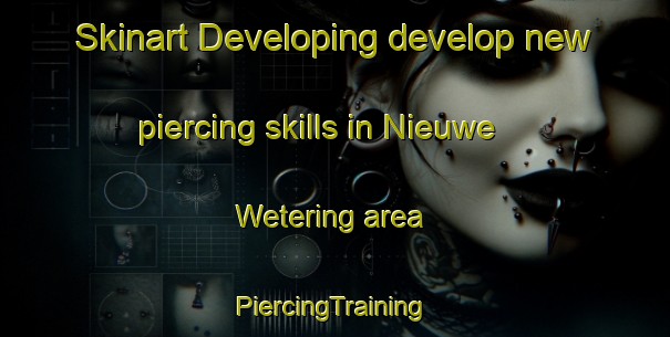 Skinart Developing develop new piercing skills in Nieuwe Wetering area | #PiercingTraining #PiercingClasses #SkinartTraining-Netherlands