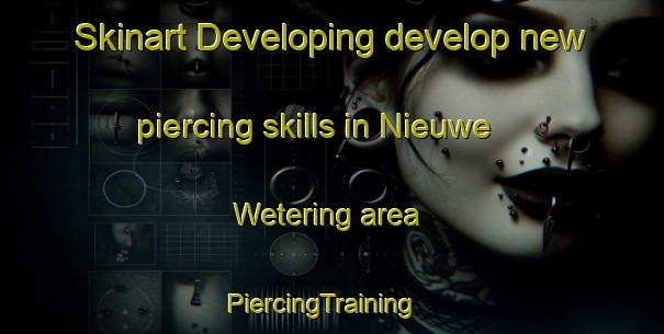 Skinart Developing develop new piercing skills in Nieuwe Wetering area | PiercingTraining | PiercingClasses | SkinartTraining-Netherlands