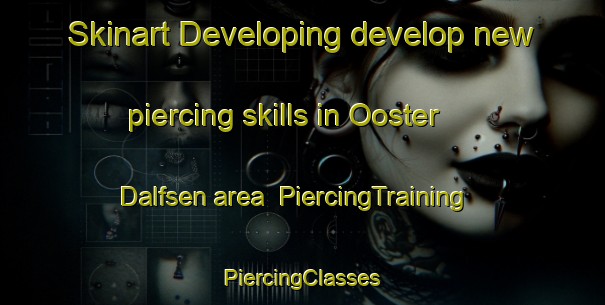 Skinart Developing develop new piercing skills in Ooster Dalfsen area | #PiercingTraining #PiercingClasses #SkinartTraining-Netherlands