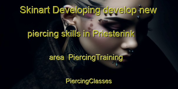 Skinart Developing develop new piercing skills in Priesterink area | #PiercingTraining #PiercingClasses #SkinartTraining-Netherlands