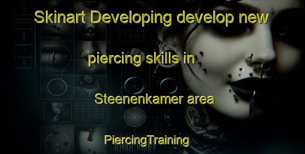 Skinart Developing develop new piercing skills in Steenenkamer area | PiercingTraining | PiercingClasses | SkinartTraining-Netherlands