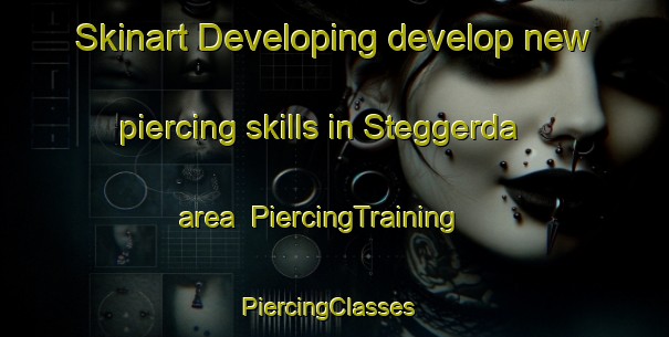Skinart Developing develop new piercing skills in Steggerda area | PiercingTraining | PiercingClasses | SkinartTraining-Netherlands