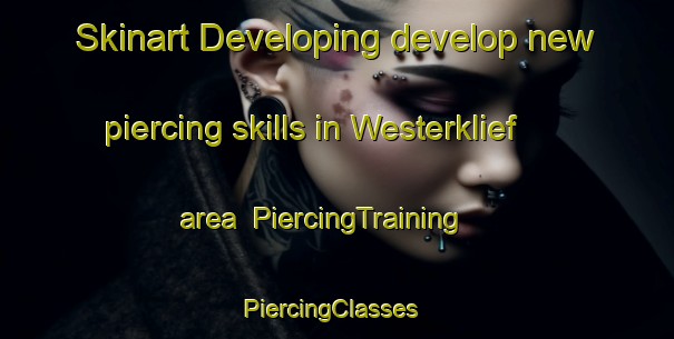 Skinart Developing develop new piercing skills in Westerklief area | PiercingTraining | PiercingClasses | SkinartTraining-Netherlands