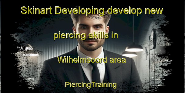 Skinart Developing develop new piercing skills in Wilhelmsoord area | #PiercingTraining #PiercingClasses #SkinartTraining-Netherlands