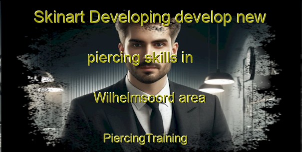 Skinart Developing develop new piercing skills in Wilhelmsoord area | PiercingTraining | PiercingClasses | SkinartTraining-Netherlands