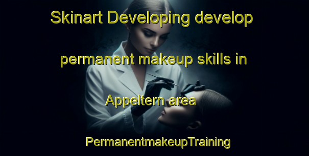 Skinart Developing develop permanent makeup skills in Appeltern area | PermanentmakeupTraining | PermanentmakeupClasses | SkinartTraining-Netherlands