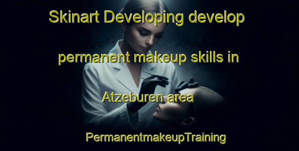 Skinart Developing develop permanent makeup skills in Atzeburen area | #PermanentmakeupTraining #PermanentmakeupClasses #SkinartTraining-Netherlands