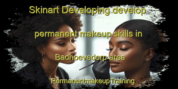 Skinart Developing develop permanent makeup skills in Badhoevedorp area | #PermanentmakeupTraining #PermanentmakeupClasses #SkinartTraining-Netherlands