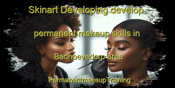 Skinart Developing develop permanent makeup skills in Badhoevedorp area | PermanentmakeupTraining | PermanentmakeupClasses | SkinartTraining-Netherlands