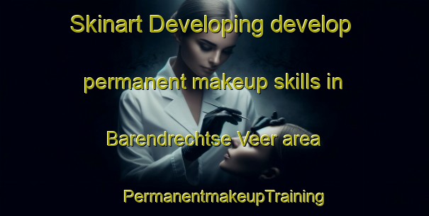 Skinart Developing develop permanent makeup skills in Barendrechtse Veer area | #PermanentmakeupTraining #PermanentmakeupClasses #SkinartTraining-Netherlands