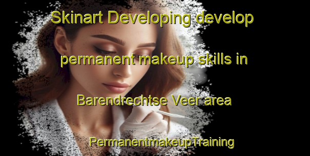 Skinart Developing develop permanent makeup skills in Barendrechtse Veer area | #PermanentmakeupTraining #PermanentmakeupClasses #SkinartTraining-Netherlands