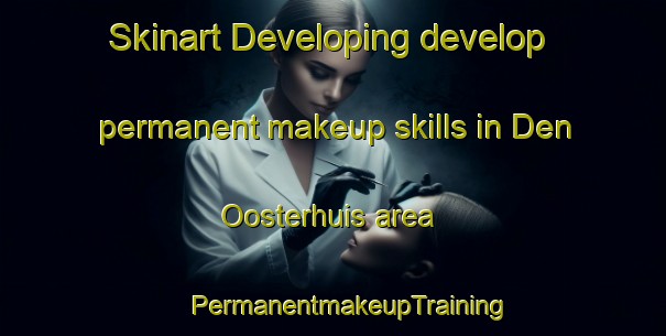 Skinart Developing develop permanent makeup skills in Den Oosterhuis area | #PermanentmakeupTraining #PermanentmakeupClasses #SkinartTraining-Netherlands