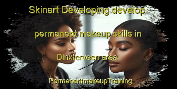 Skinart Developing develop permanent makeup skills in Dinxterveen area | PermanentmakeupTraining | PermanentmakeupClasses | SkinartTraining-Netherlands