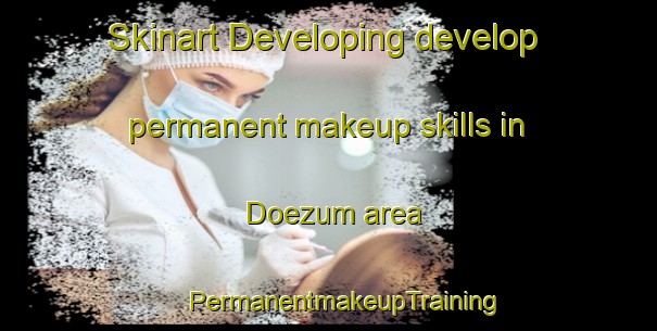 Skinart Developing develop permanent makeup skills in Doezum area | #PermanentmakeupTraining #PermanentmakeupClasses #SkinartTraining-Netherlands