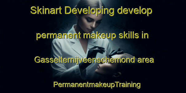 Skinart Developing develop permanent makeup skills in Gasselternijveenschemond area | #PermanentmakeupTraining #PermanentmakeupClasses #SkinartTraining-Netherlands