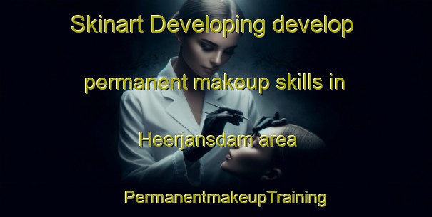 Skinart Developing develop permanent makeup skills in Heerjansdam area | #PermanentmakeupTraining #PermanentmakeupClasses #SkinartTraining-Netherlands