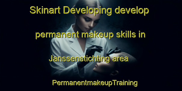 Skinart Developing develop permanent makeup skills in Janssenstichting area | #PermanentmakeupTraining #PermanentmakeupClasses #SkinartTraining-Netherlands