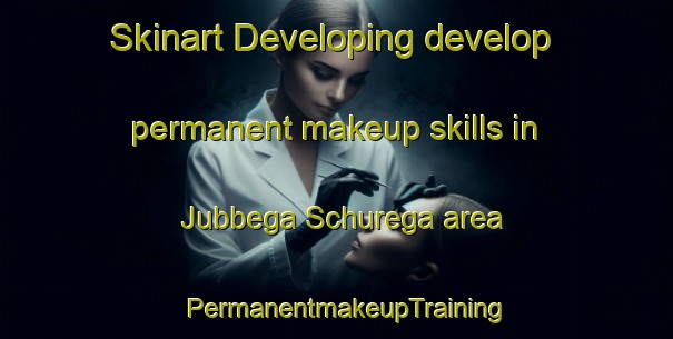 Skinart Developing develop permanent makeup skills in Jubbega Schurega area | PermanentmakeupTraining | PermanentmakeupClasses | SkinartTraining-Netherlands
