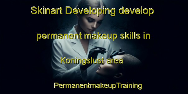 Skinart Developing develop permanent makeup skills in Koningslust area | #PermanentmakeupTraining #PermanentmakeupClasses #SkinartTraining-Netherlands