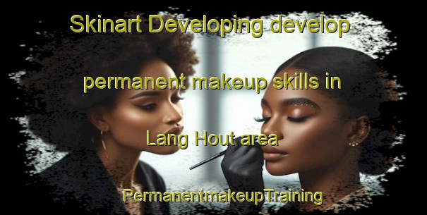 Skinart Developing develop permanent makeup skills in Lang Hout area | #PermanentmakeupTraining #PermanentmakeupClasses #SkinartTraining-Netherlands