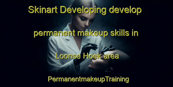 Skinart Developing develop permanent makeup skills in Loonse Hoek area | PermanentmakeupTraining | PermanentmakeupClasses | SkinartTraining-Netherlands