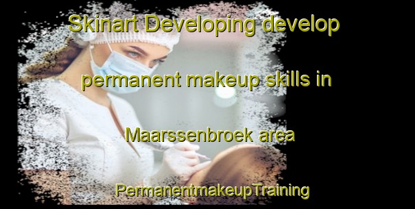Skinart Developing develop permanent makeup skills in Maarssenbroek area | PermanentmakeupTraining | PermanentmakeupClasses | SkinartTraining-Netherlands
