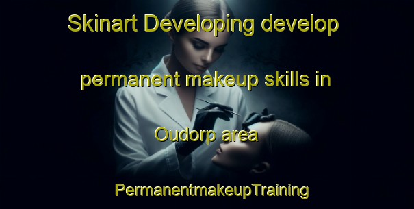 Skinart Developing develop permanent makeup skills in Oudorp area | PermanentmakeupTraining | PermanentmakeupClasses | SkinartTraining-Netherlands