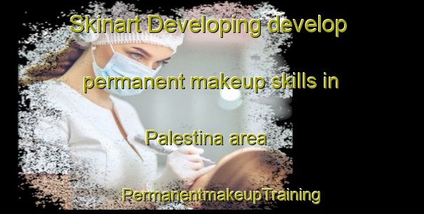 Skinart Developing develop permanent makeup skills in Palestina area | #PermanentmakeupTraining #PermanentmakeupClasses #SkinartTraining-Netherlands